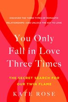 You Only Fall in Love Three Times The Secret Search for Our Twin Flame
