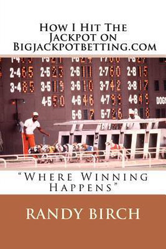 How I Hit The Jackpot on Bigjackpotbetting.com: ''Where Winn ... - cover