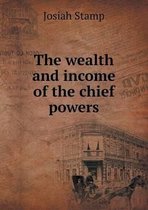 The wealth and income of the chief powers