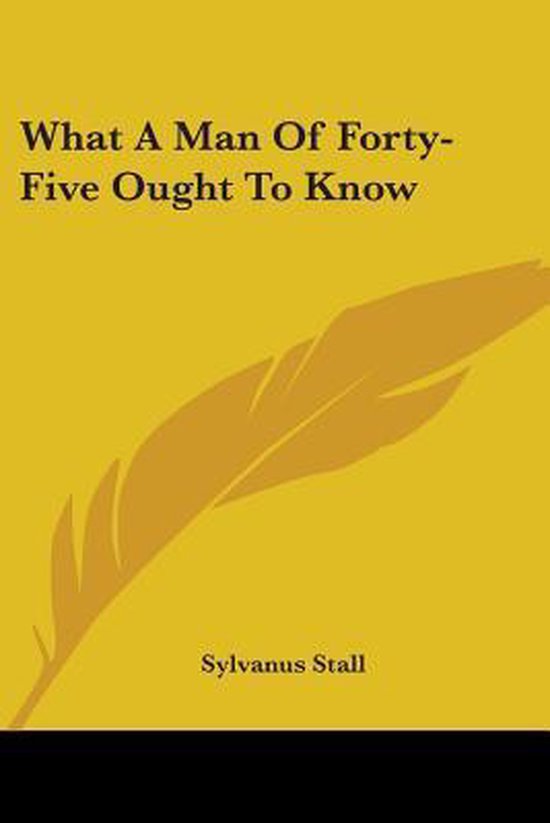 What A Man Of Forty-Five Ought To Know - cover