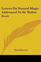 Letters On Natural Magic Addressed To Sir Walter Scott