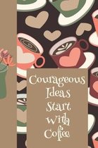 Courageous Ideas Start with Coffee