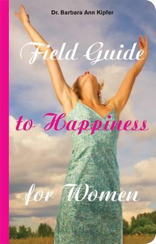 Field Guide to Happiness for Women, Barbara Ann Kipfer 9781599214887