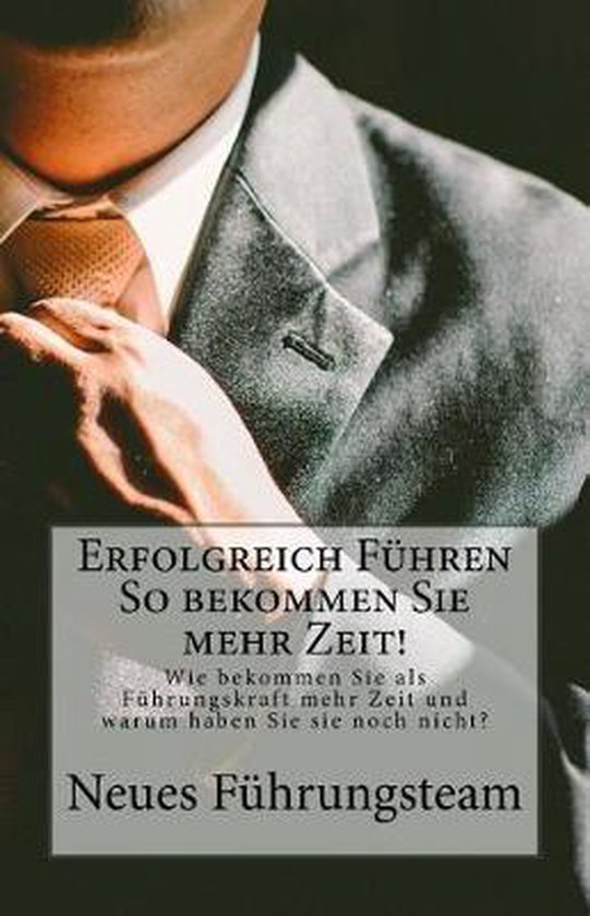 Erfolgreich Führen So bekommen Sie mehr Zeit! - cover
