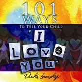 101 Ways to Tell Your Child "I Love You"