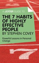 A Joosr Guide to... The 7 Habits of Highly Effective People by Stephen Covey: Powerful Lessons in Personal Change
