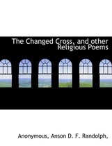 The Changed Cross, and Other Religious Poems