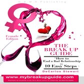 The Break Up Guide Woman Edition: How to End A Bad Relationship in 10 Easy Steps