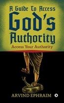 A Guide To Access God’s Authority