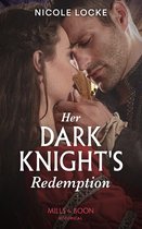 Lovers and Legends 8 - Her Dark Knight's Redemption (Mills & Boon Historical) (Lovers and Legends, Book 8)