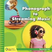 21st Century Junior Library: Then to Now Tech - Phonograph to Streaming Music