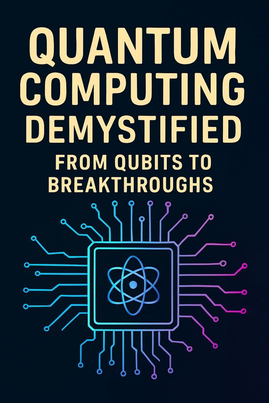 Quantum Computing Demystified: From Qubits to Breakthroughs (ebook ...