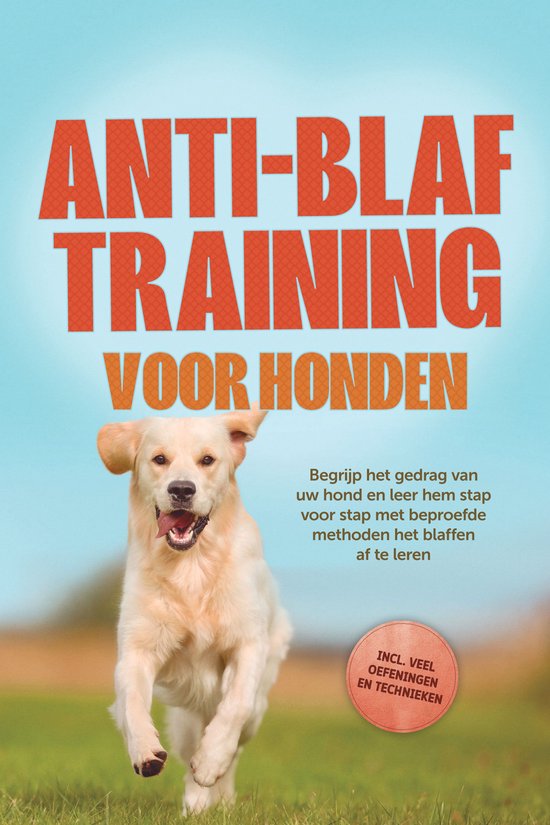 Anti-blaf training voor honden: Begrijp het gedrag van uw ho ... - cover