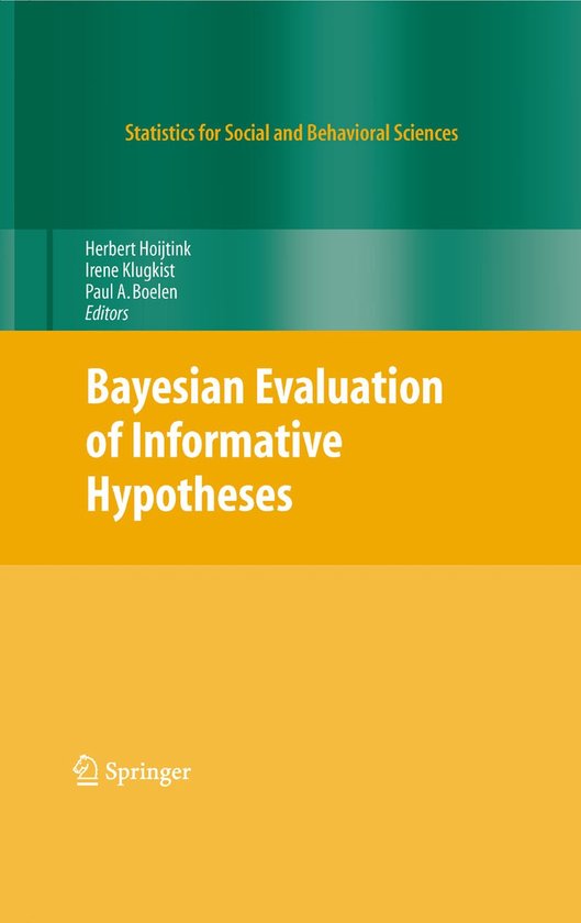 Boek: Bayesian Evaluation of Informative Hypotheses. Statistieken voor Sociale en Gedragswetenschappen. Auteurs: Herbert Hoijtink, Irene Klugkist, Paul A. Boelen.