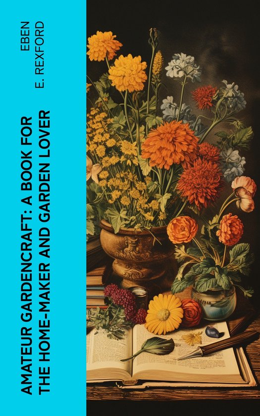Amateur Gardencraft: A Book for the Home-Maker and Garden Lo ... - cover