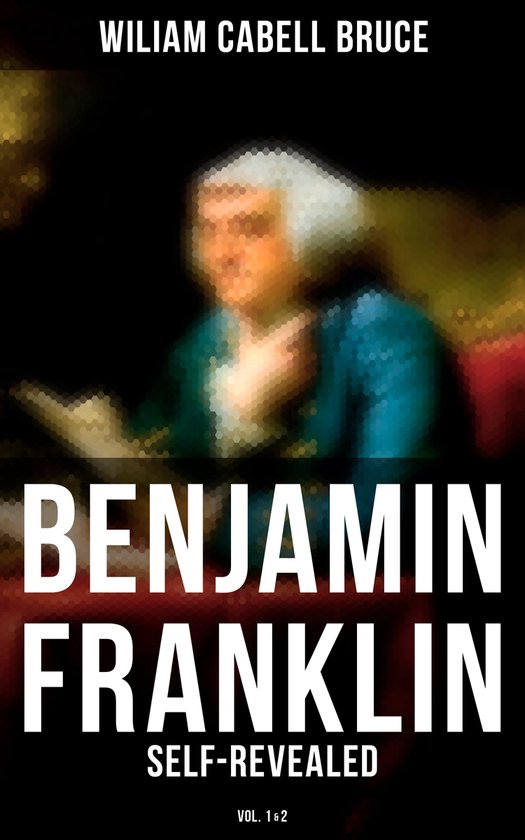 Benjamin Franklin: Self-Revealed (Vol. 1&2) - cover
