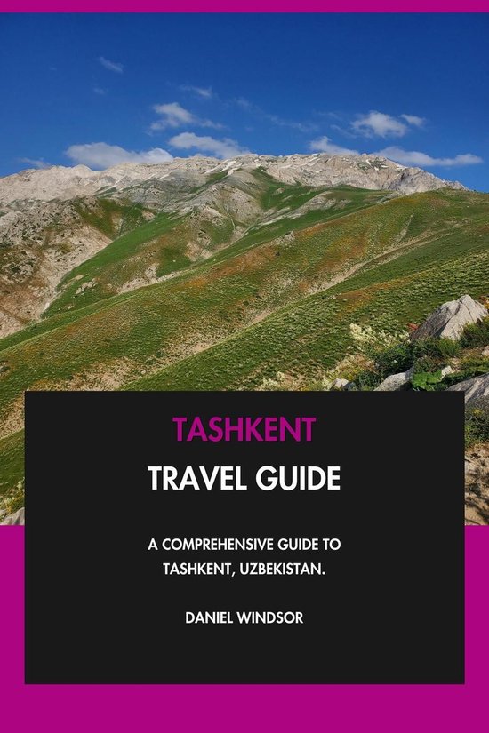 Tashkent Travel Guide: A Comprehensive Guide to Tashkent, Uzbekistan.