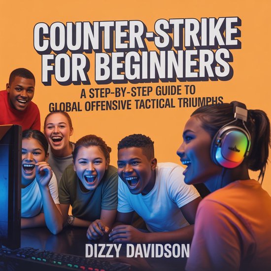 Counter-Strike for Beginners: A Step-By-Step Guide to Global Offensive ...