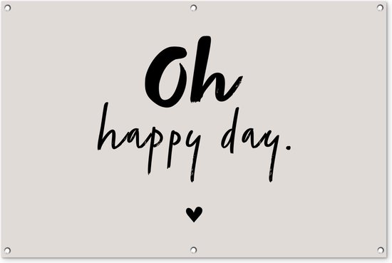 Tuinposter - Quotes - Oh happy day - Beige - Tekst - Tuin - Zomer - 120x80 cm - Schuttingposter - Tuindecoratie - Tuindoek - Buitenposter