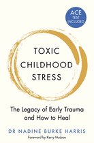 Toxic Childhood Stress The Legacy of Early Trauma and How to Heal