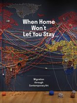 When Home Won`t Let You Stay – Migration through Contemporary Art