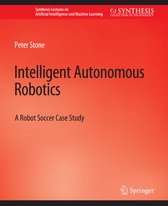 Synthesis Lectures on Artificial Intelligence and Machine Learning- Intelligent Autonomous Robotics