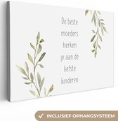 Canvas Schilderij De beste moeders herken je aan de liefste kinderen - Spreuken - Quotes - Mama - 120x80 cm - Wanddecoratie