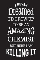 I Never Dreamed I'd Grow Up To Be An Amazing Chemist But Here I Am Killing It