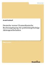 Deutsche versus US-amerikanische Rechnungslegung fur publizitatspflichtige Aktiengesellschaften