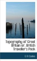 Topography of Great Britain Or, British Traveller's Pock