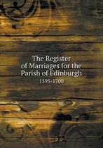 The Register of Marriages for the Parish of Edinburgh 1595-1700