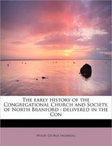 The Early History of the Congregational Church and Society, of North Branford