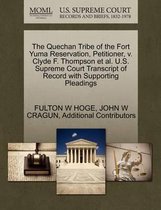 The Quechan Tribe of the Fort Yuma Reservation, Petitioner, V. Clyde F. Thompson et al. U.S. Supreme Court Transcript of Record with Supporting Pleadings