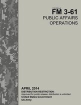 Field Manual FM 3-61 Public Affairs Operations April 2014