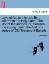 Lays of Ancient Israel. By a loiterer in the Holy Land. The last of the Judges