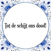 Tegeltje met Spreuk (Tegeltjeswijsheid): Tot de schijt ons dood! + Kado verpakking & Plakhanger