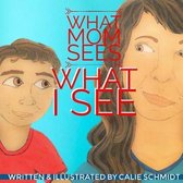 What Mom Sees, What I See