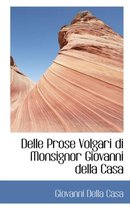 Delle Prose Volgari Di Monsignor Giovanni Della Casa