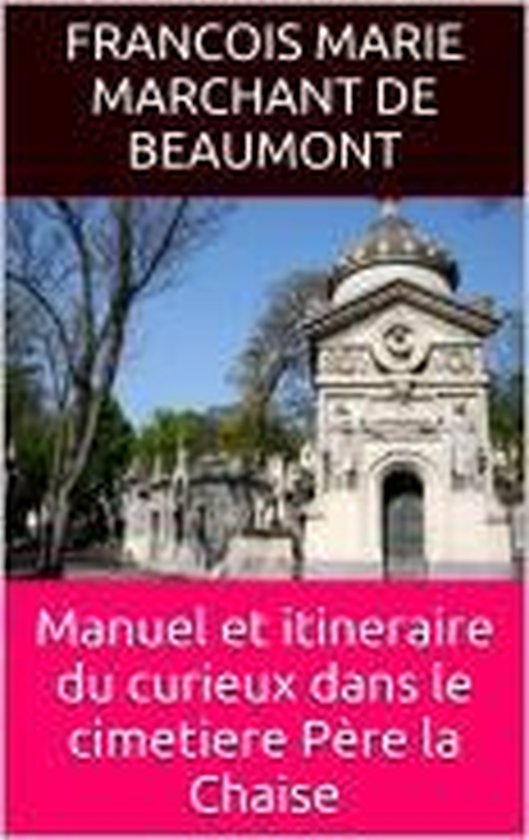 Boek 'Manuel et itineraire du curieux dans le cimetiere Père la Chaise' door Francois Marie Marchant de Beaumont, met een mausoleum op de voorgrond.