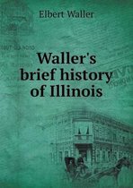 Waller's brief history of Illinois