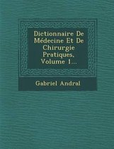 Dictionnaire de Medecine Et de Chirurgie Pratiques, Volume 1...