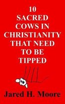 10 Sacred Cows in Christianity That Need to Be Tipped