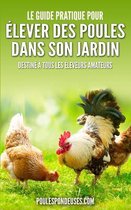 Le Guide Pratique Pour Elever Des Poules Dans Son Jardin