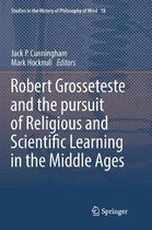 Robert Grosseteste and the Pursuit of Religious and Scientific Learning in the Middle Ages
