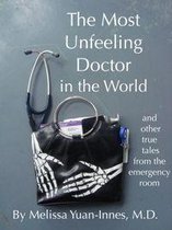 Unfeeling Doctor Series 1 - The Most Unfeeling Doctor in the World and Other True Tales From the Emergency Room
