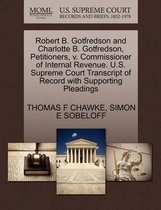 Robert B. Gotfredson and Charlotte B. Gotfredson, Petitioners, V. Commissioner of Internal Revenue. U.S. Supreme Court Transcript of Record with Supporting Pleadings