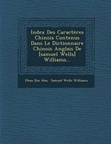 Index Des Caracteres Chinois Contenus Dans Le Dictionnaire Chinois Anglais de [Samuel Wells] Williams...