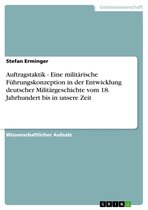 Auftragstaktik - Eine militärische Führungskonzeption in der Entwicklung deutscher Militärgeschichte vom 18. Jahrhundert bis in unsere Zeit
