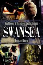 Foul Deeds & Suspicious Deaths - Foul Deeds & Suspicious Deaths Around Swansea
