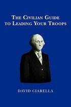 The Civilian Guide to Leading Your Troops